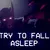 Try To Fall Asleep (2019)